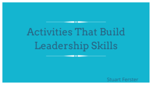 Activities That Build Leadership Skills Stuart Ferster