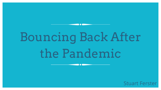 Bouncing Back After the Pandemic _ Stuart Ferster