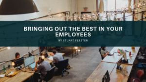 Bringing Out The Best In Your Employees Stuart Ferster