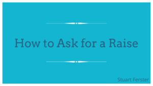 How To Ask For A Raise Stuart Ferster