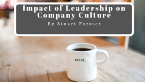 Impact Of Leadership On Company Culture Stuart Ferster Leadership