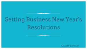 Setting Business New Year's Resolutions_ Stuart Ferster