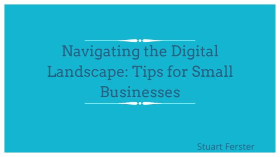 Navigating the Digital Landscape: Tips for Small Businesses